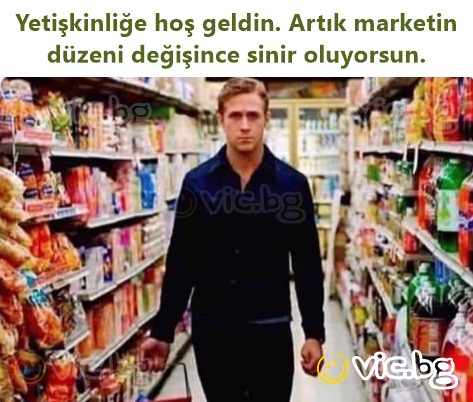 Yetişkinliğe hoş geldin. Artık marketin düzeni değişince sinir oluyorsun.