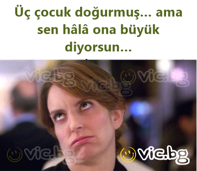 Üç çocuk doğurmuş… ama sen hâlâ ona büyük diyorsun…