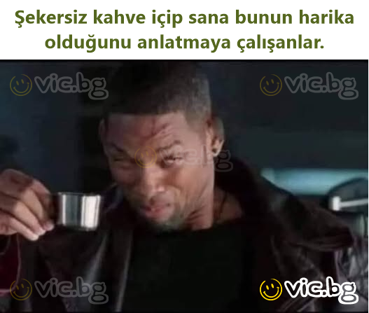 Şekersiz kahve içip sana bunun harika olduğunu anlatmaya çalışanlar.