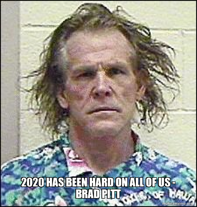 "2020 has been hard on all of us" - Brad Pitt