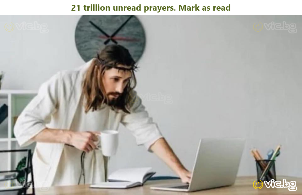21 trillion unread prayers. Mark as read