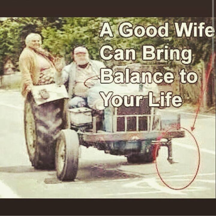 A good wife, can bring balanc to man's life