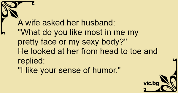 A wife asked her husband: 