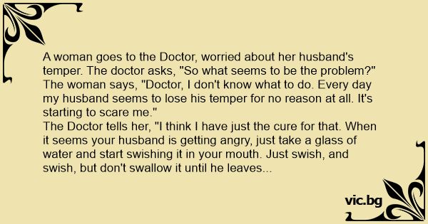 A Woman Goes To The Doctor Worried About Her Husband S Temper The Doctor Asks So What Seems