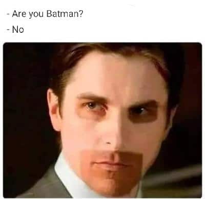 - Are you Batman? - No!