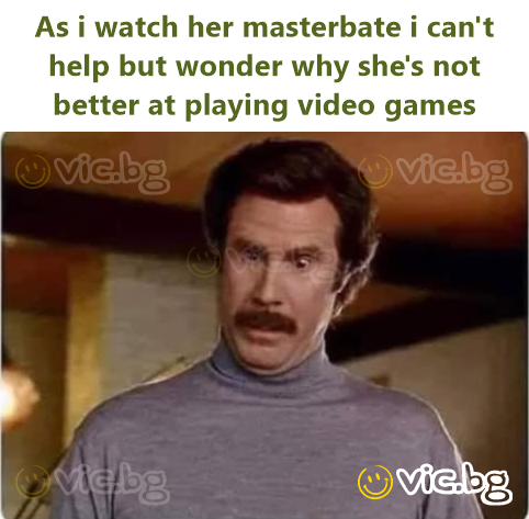 As i watch her маsтеrвате i can't help but wonder why she's not better at playing video games