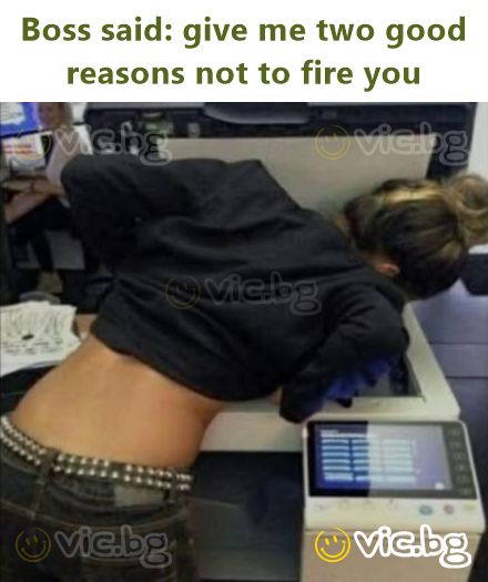 Boss said: give me two good reasons not to fire you