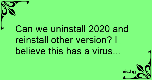 can-we-uninstall-2020-and-reinstall-other-version-i-believe-this-has-a