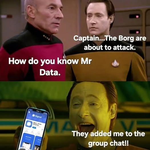 Captain... The Borg are about to attack. How do you know Mr Data. They added me to the group chat!!