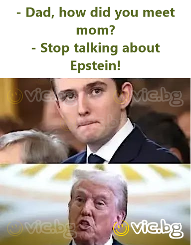 - Dad, how did you meet mom? - Stop talking about Epstein!