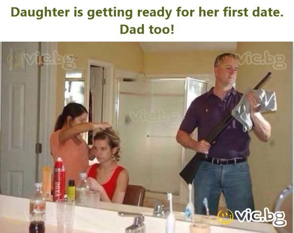 Daughter is getting ready for her first date. Dad too!