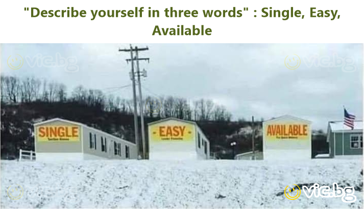 "Describe yourself in three words" : Single, Easy, Available