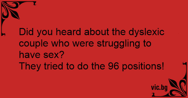 Did You Heard About The Dyslexic Couple Who Were Struggling To Have Sex They Tried To Do The 96