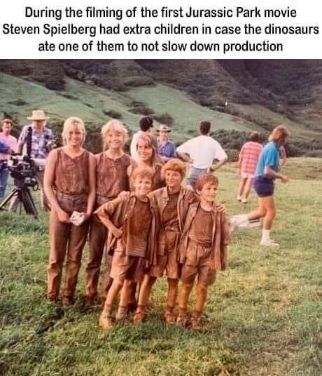 During the filming of the first Jurassic Park movie Steven Spielberg had extra children in case the dinosaurs ate one of them to not slow down production