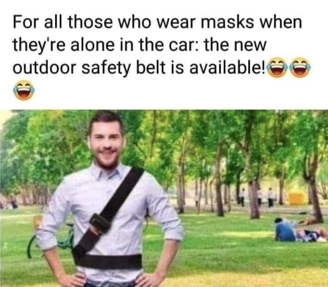 For all those, who wear masks when they're alone in the car: the new outdoor safety belt is available