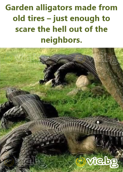 Garden alligators made from old tires – just enough to scare the hell out of the neighbors.