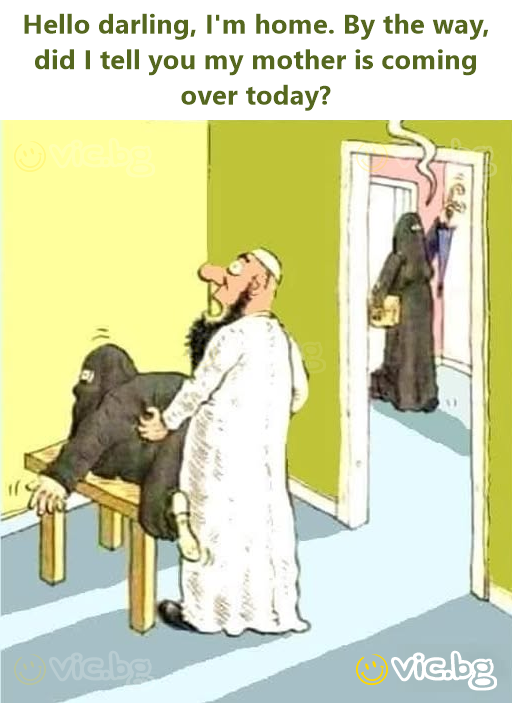 Hello darling, I'm home. By the way, did I tell you my mother is coming over today?