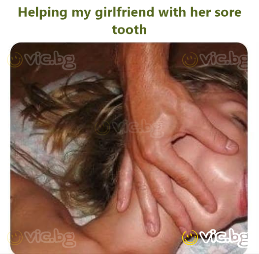 Helping my girlfriend with her sore tooth
