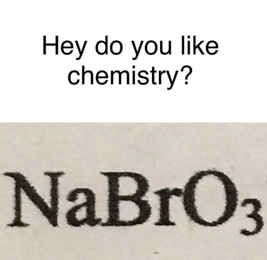 Hey do you like chemistry? NaBrOz