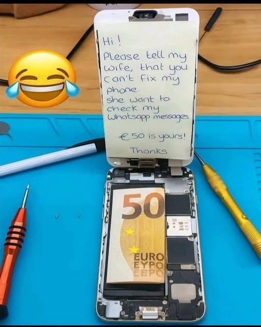 Hi! Please tell my wife, that you can't fix my phone She want to check my Whatsapp messages €50 is yours! Thanks