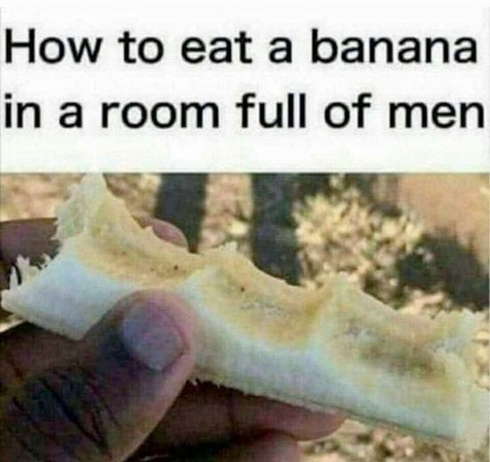 How to eat a banana in a room full of men