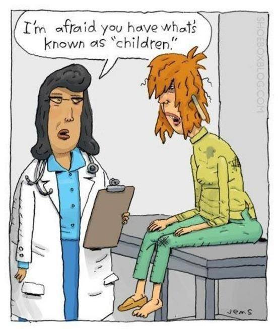 I am afraid you hav what's known as "children"