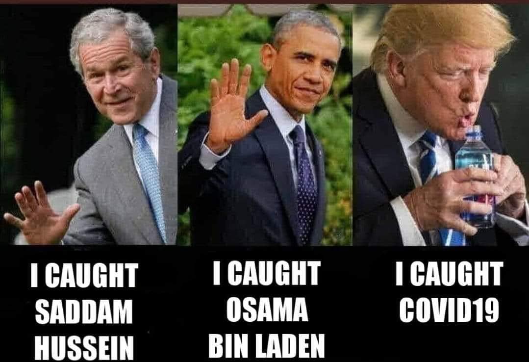 I caught Saddam Hussein! I caught Osama Bin Laden I caught Covid19