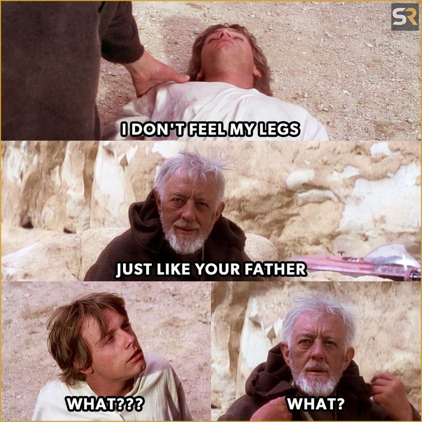 I don't feel my legs! Just like your father What?! What?!