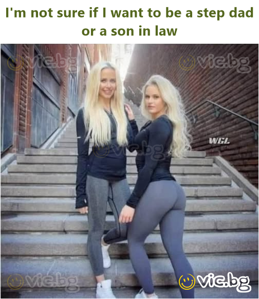 I'm not sure if I want to be a step dad or a son in law