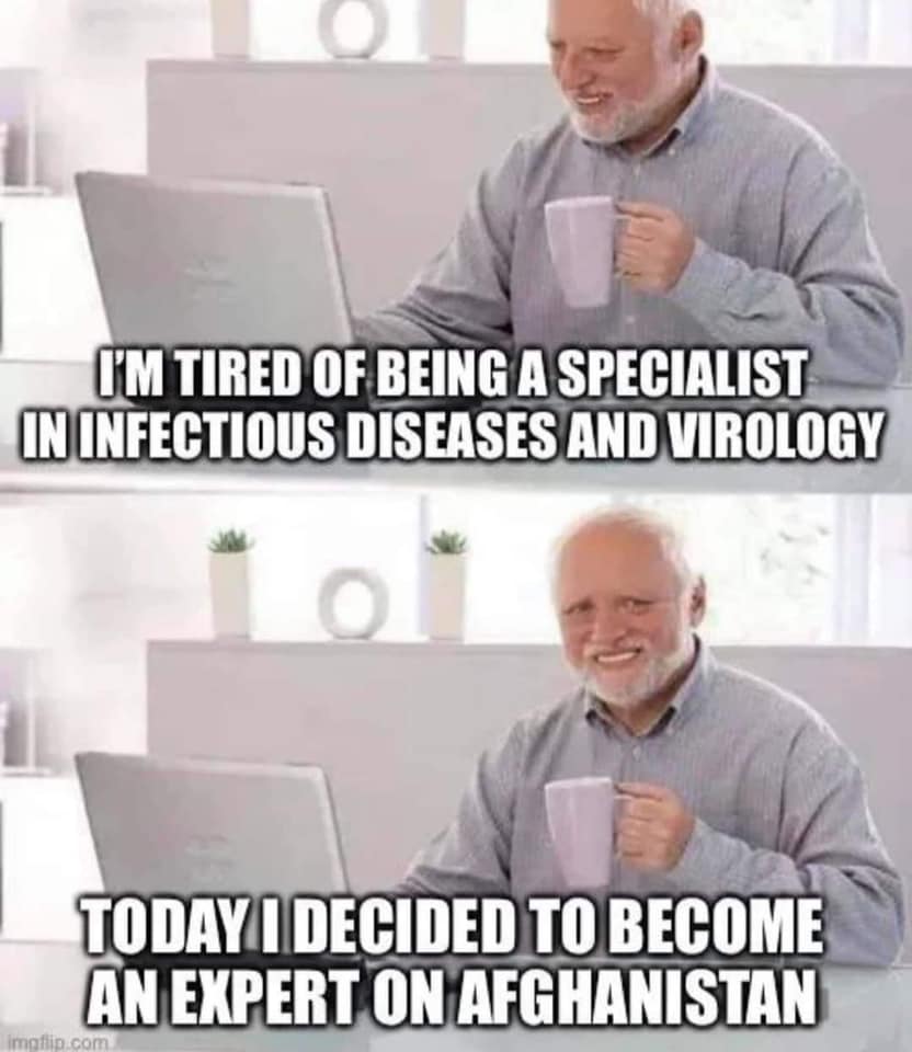 I'm tired of being a specialist in infectious diseases and virology. Today I decided to become an expert on Afghanistan