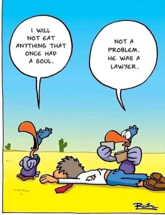 I will not eat anything that оnce had a soul  . Not a problem he was a Lawyer .