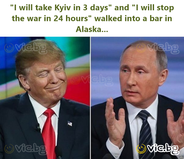 "I will take Kyiv in 3 days" and "I will stop the war in 24 hours" walked into a bar in Alaska...