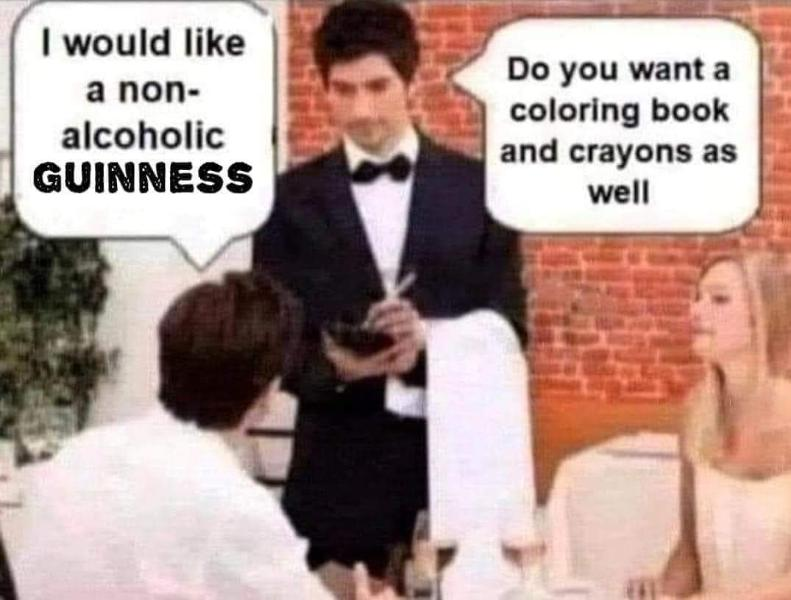 i would like a non-alcoholic Guinness. Do you want coloring book and crayons as well?