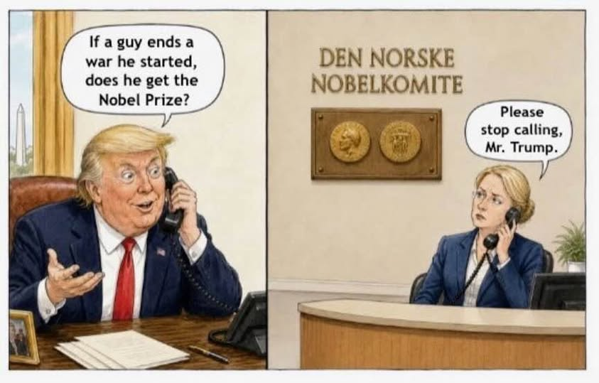 If a guy ends a war he started does he get the Nobel Prize?
Please stop calling, Mr. Trump.