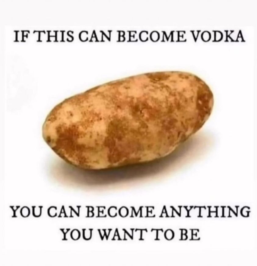 If this can become vоdка, you can become anything you want to be