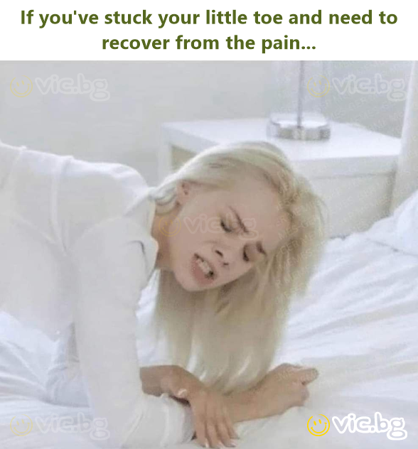 If you've stuck your little toe and need to recover from the pain...