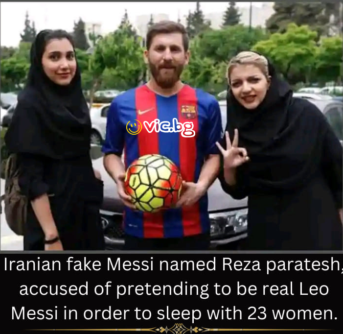 Iranian fake Messi named Reza Paratesh, accused of pretending to be real Leo Messi in order to sleep with 23 women.