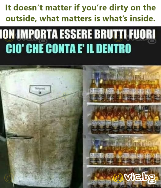 It doesn’t matter if you’re dirty on the outside, what matters is what’s inside.