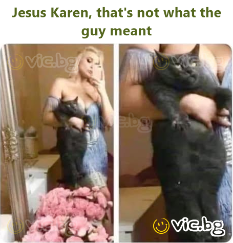 Jesus Karen, that's not what the guy meant