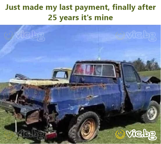 Just made my last payment, finally after 25 years it's mine
