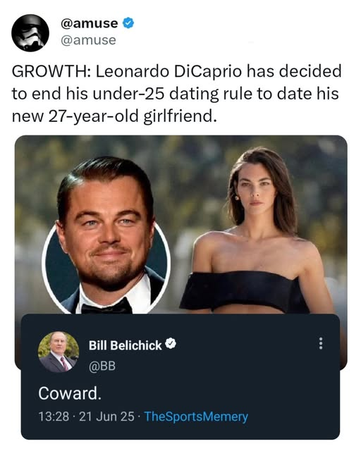Leonardo DiCaprio has decided to end his under-25 dating rule to date his new 27-year-old girlfriend. Coward.