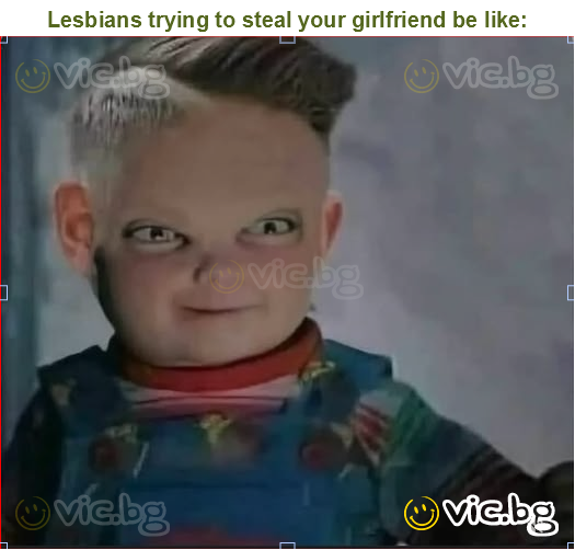 Lesbians trying to steal your girlfriend be like: