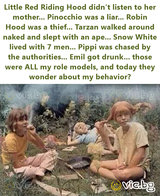 Little Red Riding Hood didn’t listen to her mother... Pinocchio was a liar... Robin Hood was a thief... Tarzan walked around naked and slept with an ape... Snow White lived with 7 men... Pippi was...
