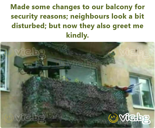 Made some changes to our balcony for security reasons; neighbours look a bit disturbed; but now they also greet me kindly.