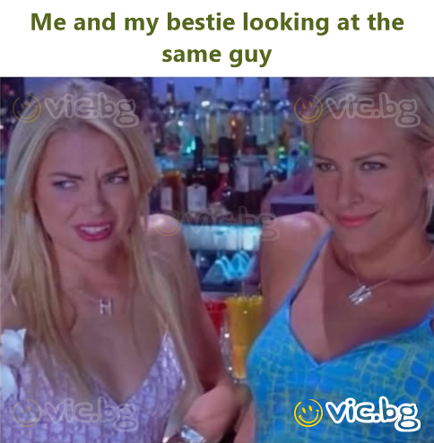 Me and my bestie looking at the same guy