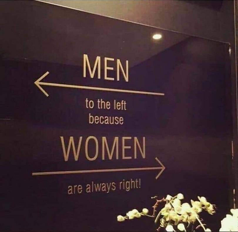 MEN to the left because WOMEN are always right!