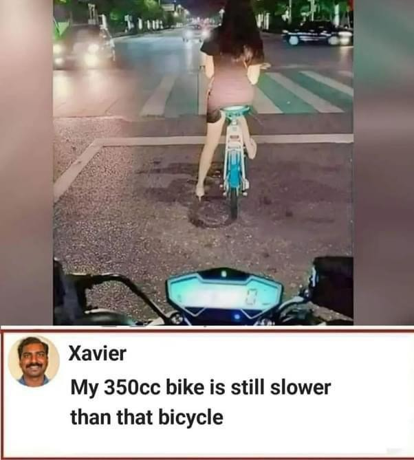 My 350cc bike is still slower than that bicycle