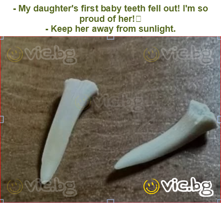 - My daughter's first baby teeth fell out! I'm so proud of her!
- Keep her away from sunlight.