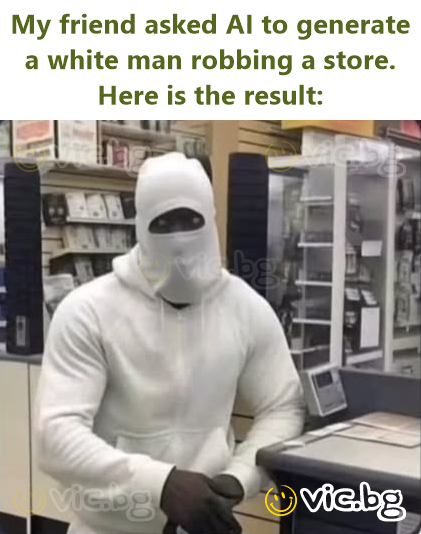 My friend asked AI to generate a white man robbing a store. Here is the result: