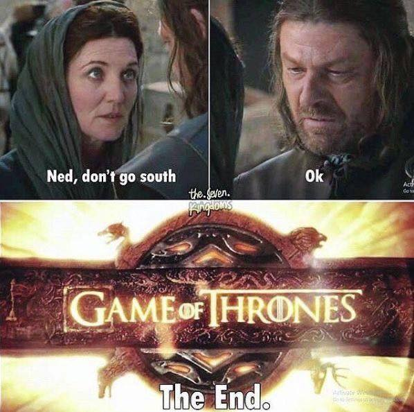 Ned, don't go south! Ok. GAME OF ТHRONES The End.
